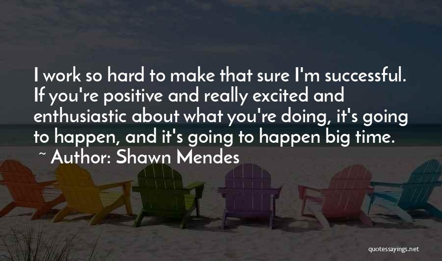Make It Happen Work Quotes By Shawn Mendes