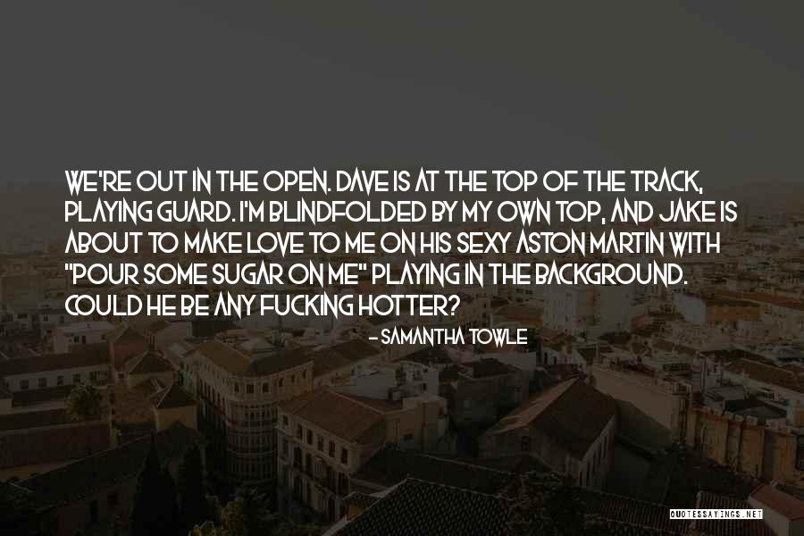 Make It Hotter Quotes By Samantha Towle Make It Hotter Quotes By Samantha Towle
