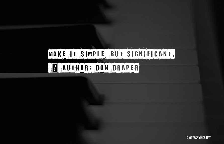 Make It Simple But Significant Quotes By Don Draper