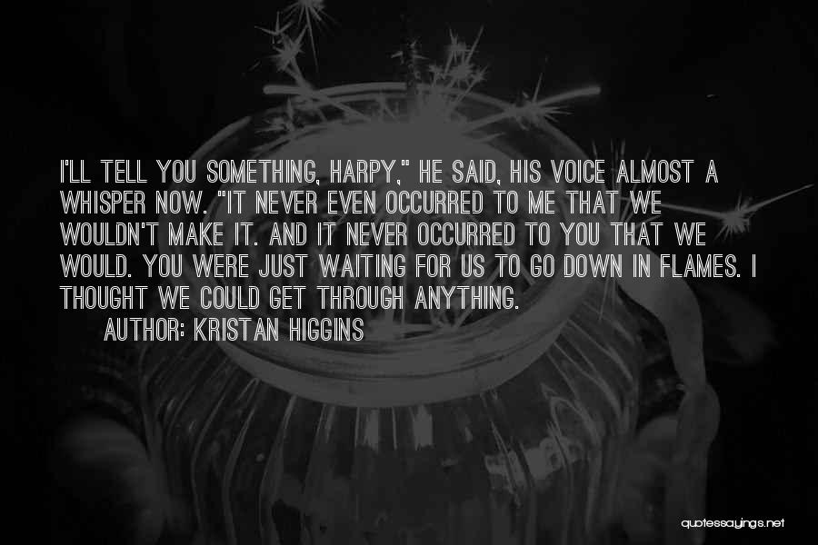 Make It Through Anything Quotes By Kristan Higgins