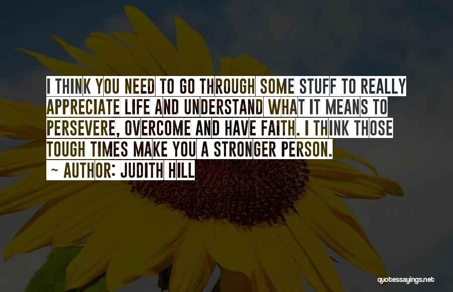 Make It Through Tough Times Quotes By Judith Hill