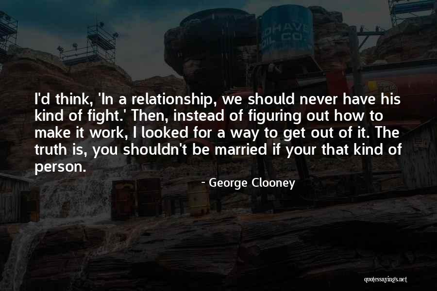 Make It Work Relationship Quotes By George Clooney