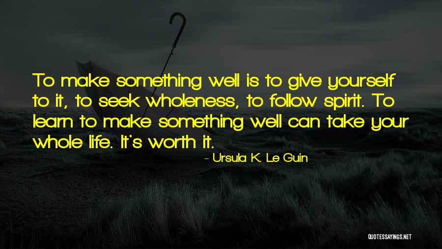 Make It Worth Quotes By Ursula K. Le Guin