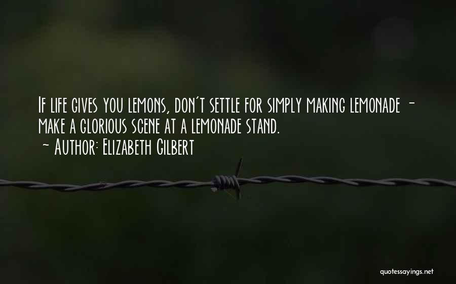 Make Lemonade Out Of Lemons Quotes By Elizabeth Gilbert