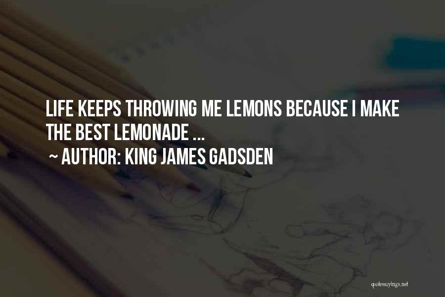 Make Lemonade Out Of Lemons Quotes By King James Gadsden