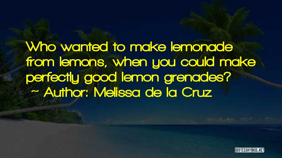 Make Lemonade Out Of Lemons Quotes By Melissa De La Cruz