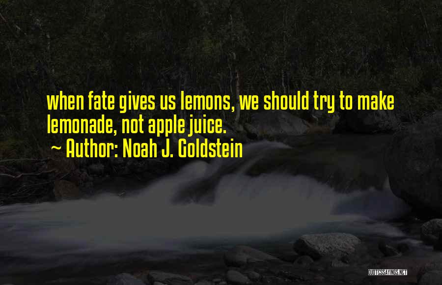 Make Lemonade Out Of Lemons Quotes By Noah J. Goldstein