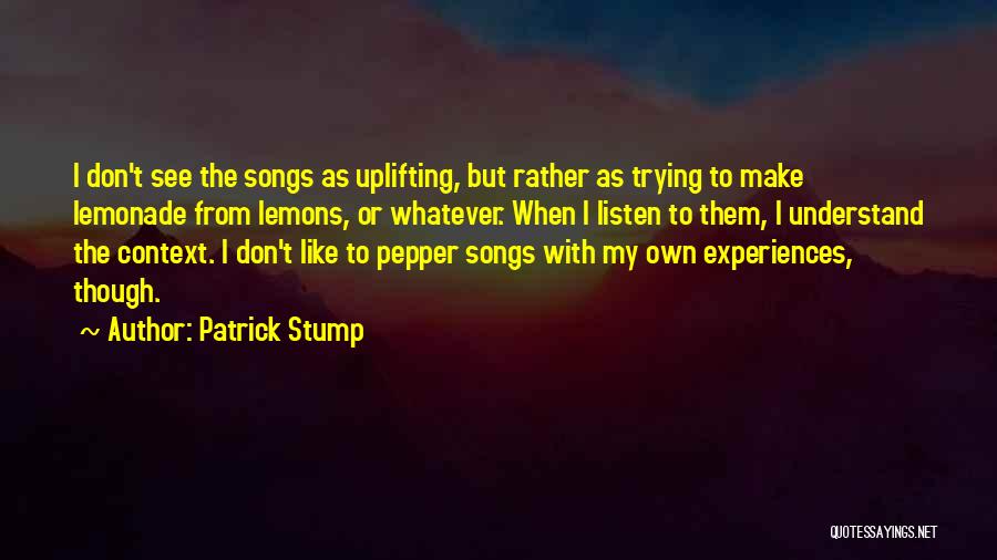 Make Lemonade Out Of Lemons Quotes By Patrick Stump