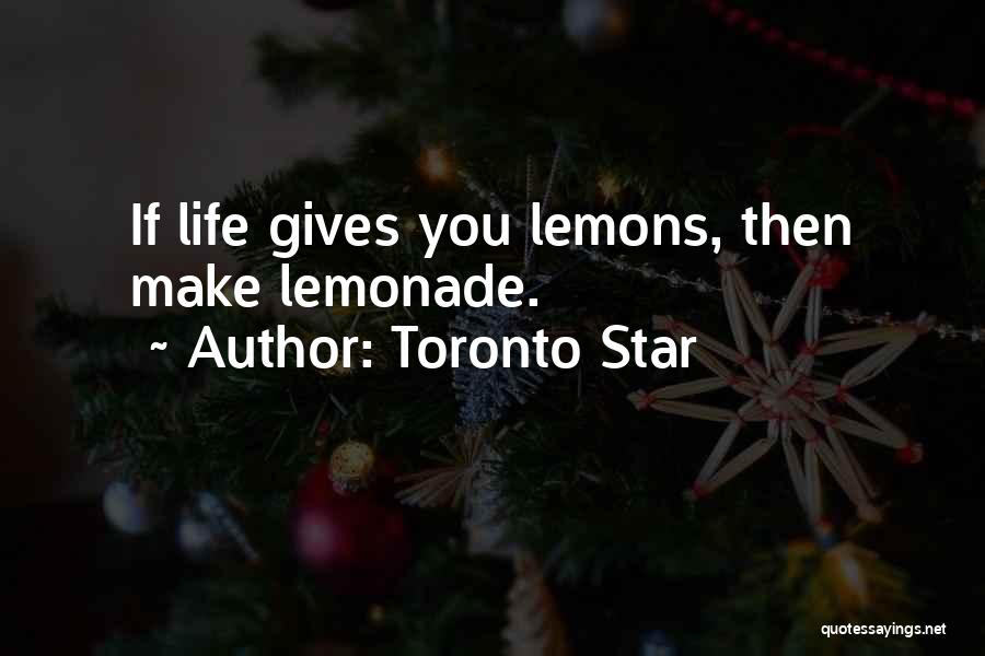 Make Lemonade Out Of Lemons Quotes By Toronto Star