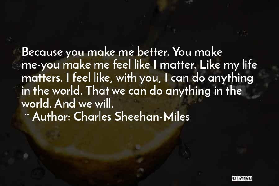 Make Life Better Quotes By Charles Sheehan-Miles