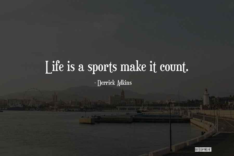Make Life Count Quotes By Derrick Adkins Make Life Count Quotes By Derrick Adkins