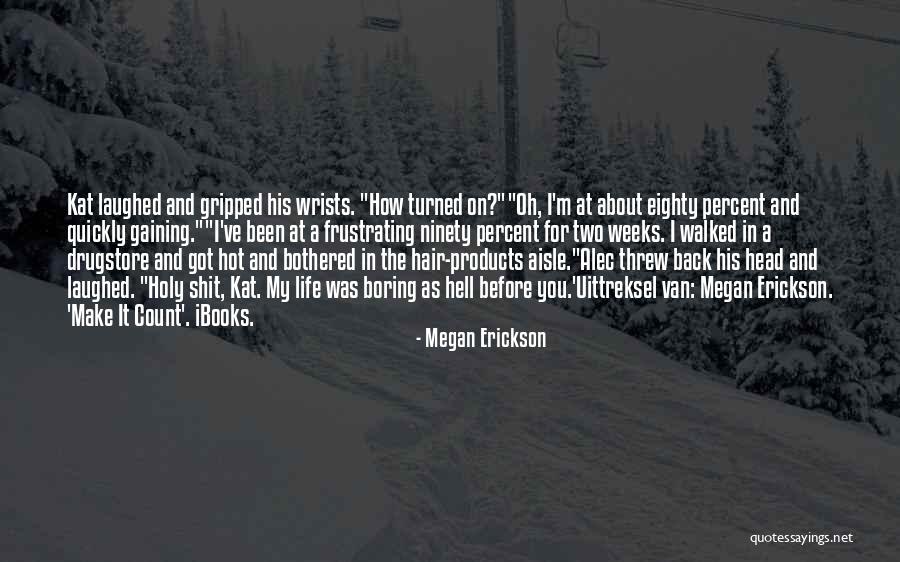 Make Life Count Quotes By Megan Erickson Make Life Count Quotes By Megan Erickson