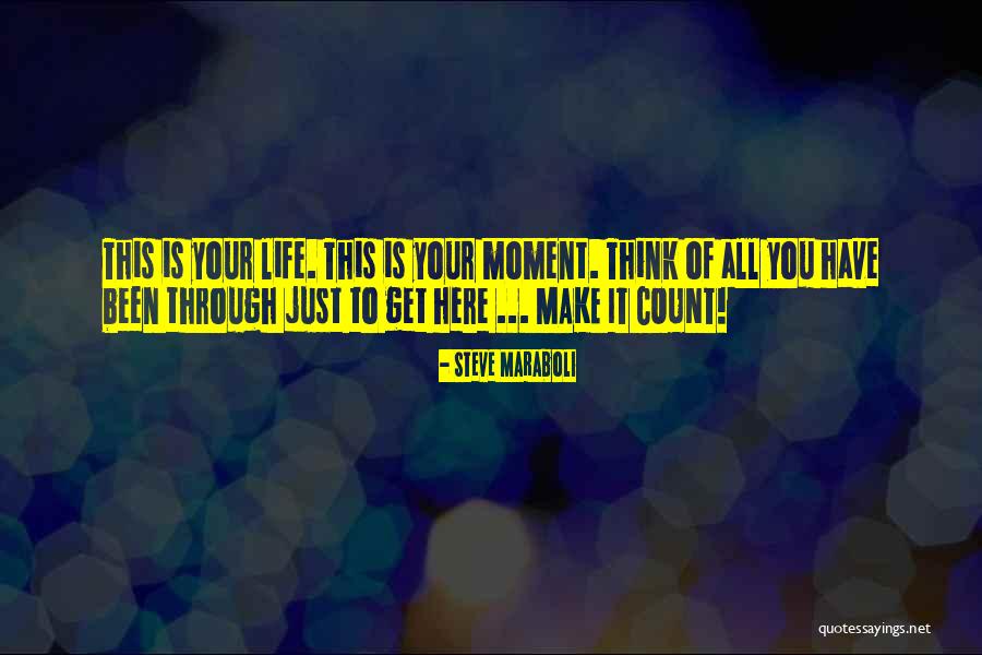 Make Life Count Quotes By Steve Maraboli Make Life Count Quotes By Steve Maraboli