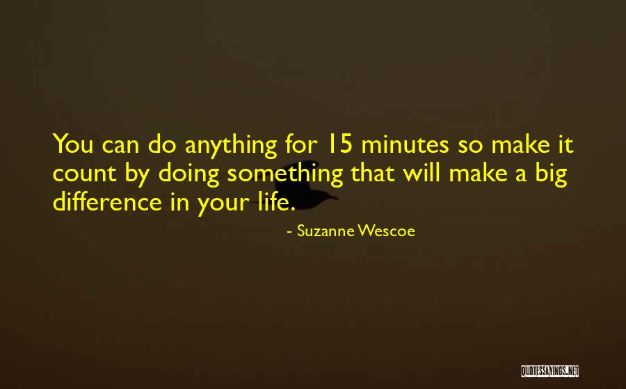Make Life Count Quotes By Suzanne Wescoe Make Life Count Quotes By Suzanne Wescoe