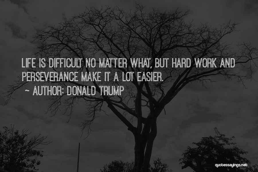 Make Life Difficult Quotes By Donald Trump