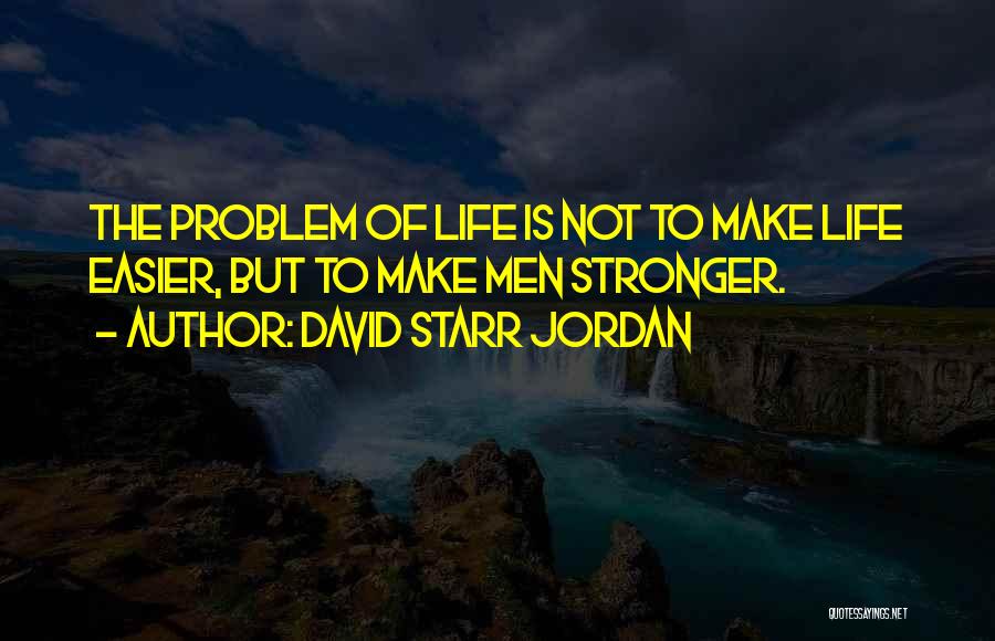 Make Life Easier Quotes By David Starr Jordan