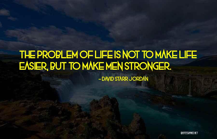 Make Life Easier Quotes By David Starr Jordan Make Life Easier Quotes By David Starr Jordan