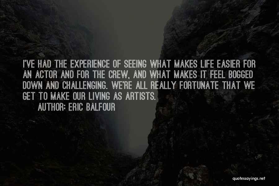 Make Life Easier Quotes By Eric Balfour