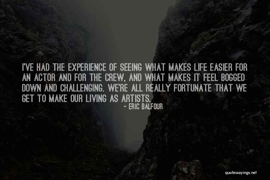 Make Life Easier Quotes By Eric Balfour