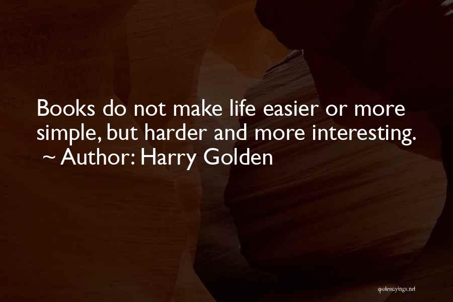 Make Life Easier Quotes By Harry Golden