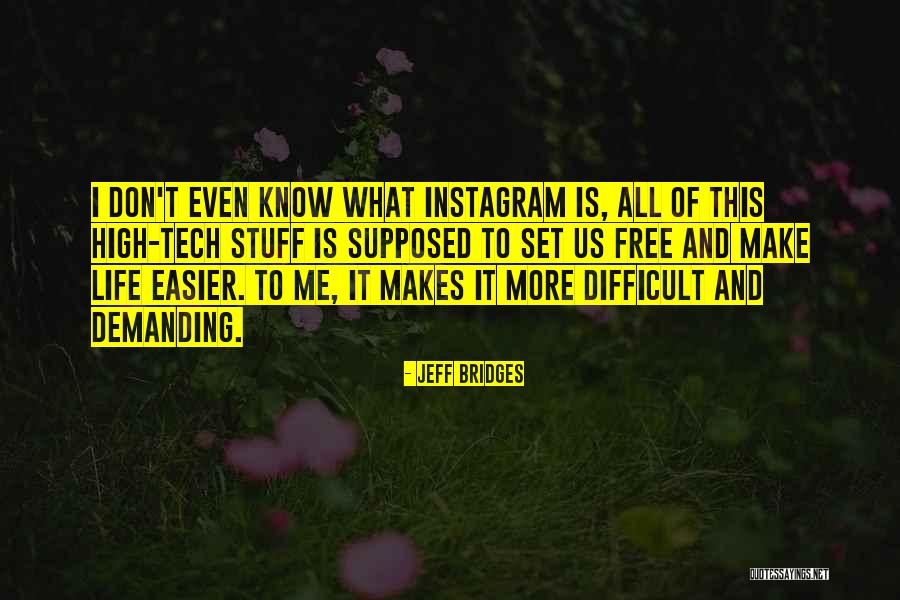 Make Life Easier Quotes By Jeff Bridges Make Life Easier Quotes By Jeff Bridges