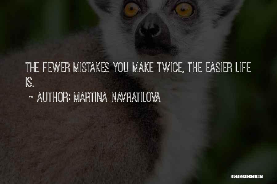 Make Life Easier Quotes By Martina Navratilova
