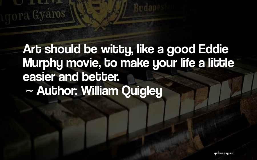 Make Life Easier Quotes By William Quigley