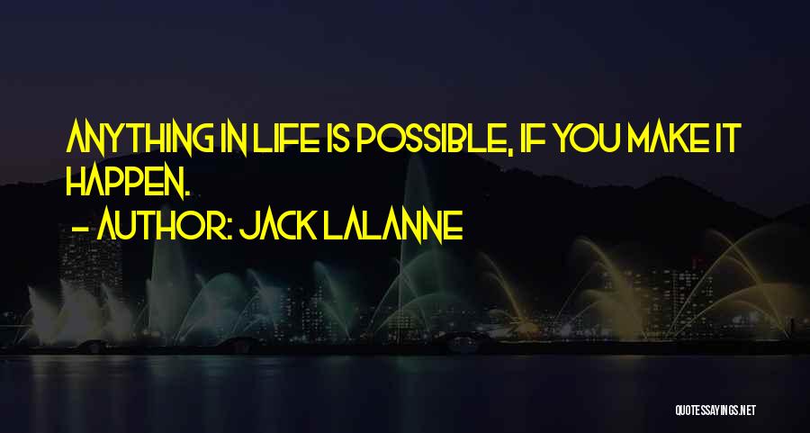 Make Life Happen Quotes By Jack LaLanne