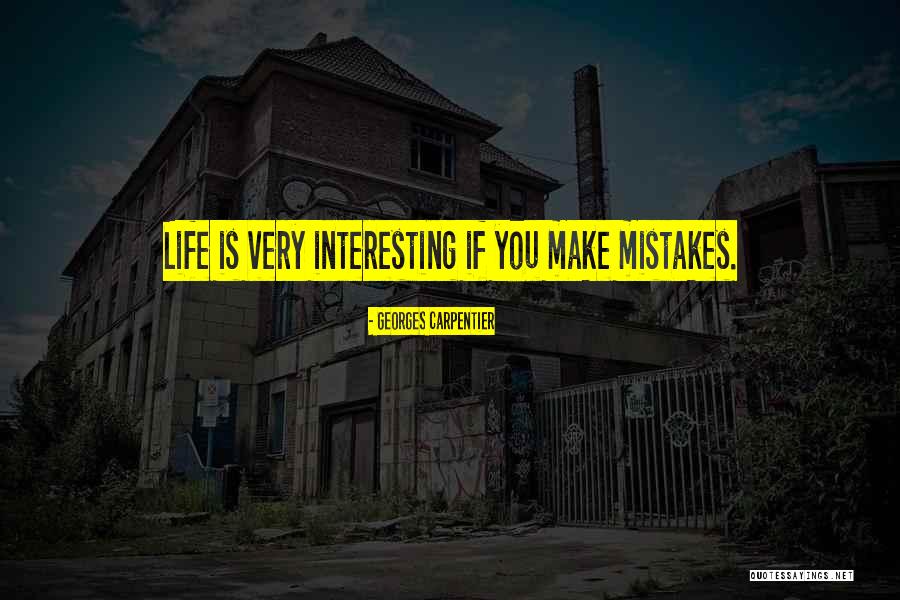 Make Life Interesting Quotes By Georges Carpentier Make Life Interesting Quotes By Georges Carpentier