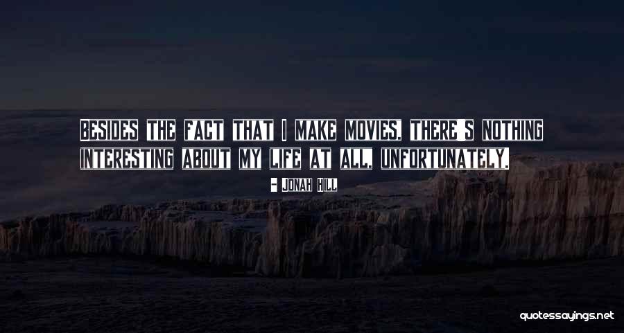 Make Life Interesting Quotes By Jonah Hill Make Life Interesting Quotes By Jonah Hill