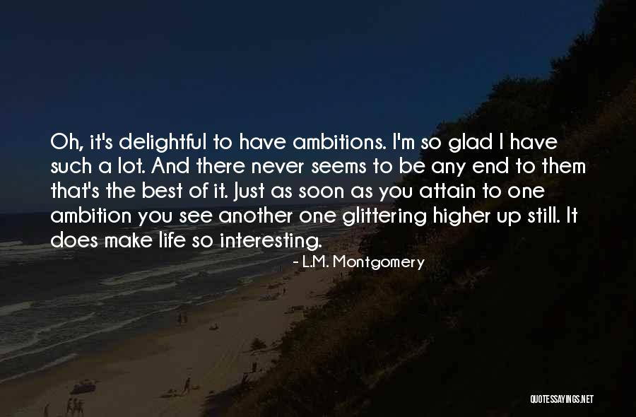 Make Life Interesting Quotes By L.M. Montgomery Make Life Interesting Quotes By L.M. Montgomery