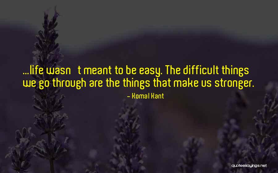 Make Life Less Difficult For Each Other Quotes By Komal Kant Make Life Less Difficult For Each Other Quotes By Komal Kant