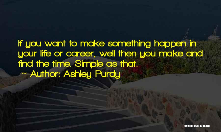 Make Life Simple Quotes By Ashley Purdy