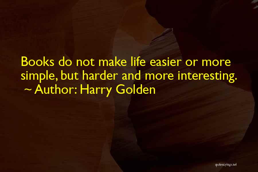 Make Life Simple Quotes By Harry Golden