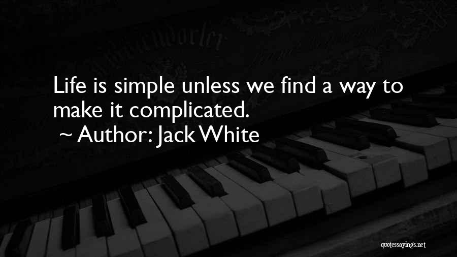 Make Life Simple Quotes By Jack White