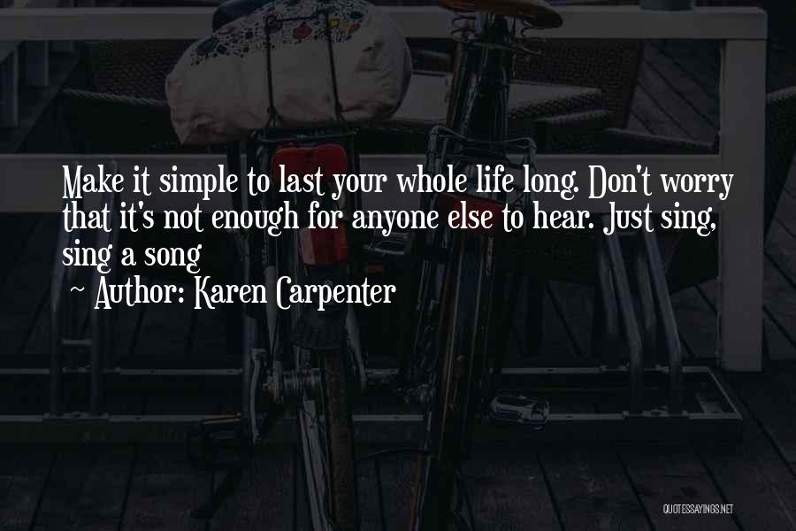 Make Life Simple Quotes By Karen Carpenter