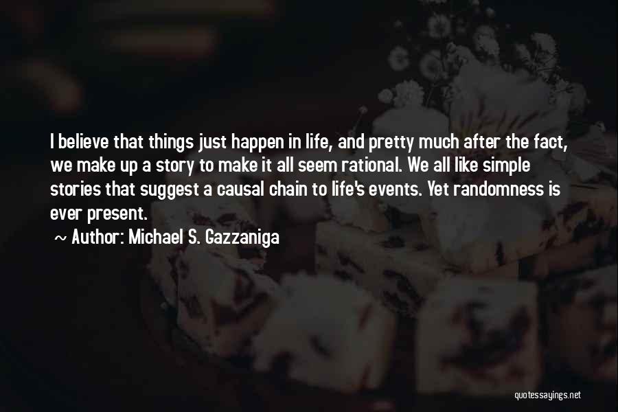 Make Life Simple Quotes By Michael S. Gazzaniga