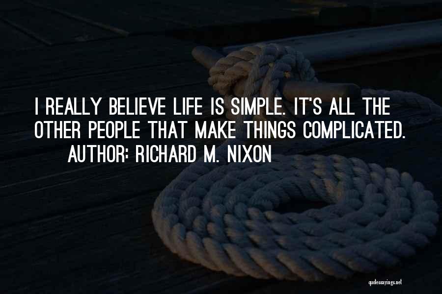 Make Life Simple Quotes By Richard M. Nixon