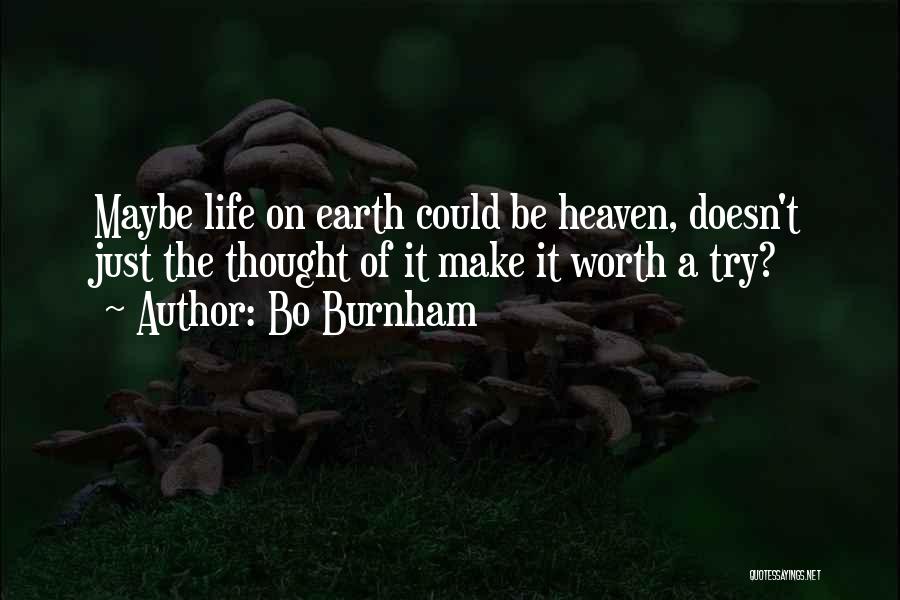 Make Life Worth It Quotes By Bo Burnham