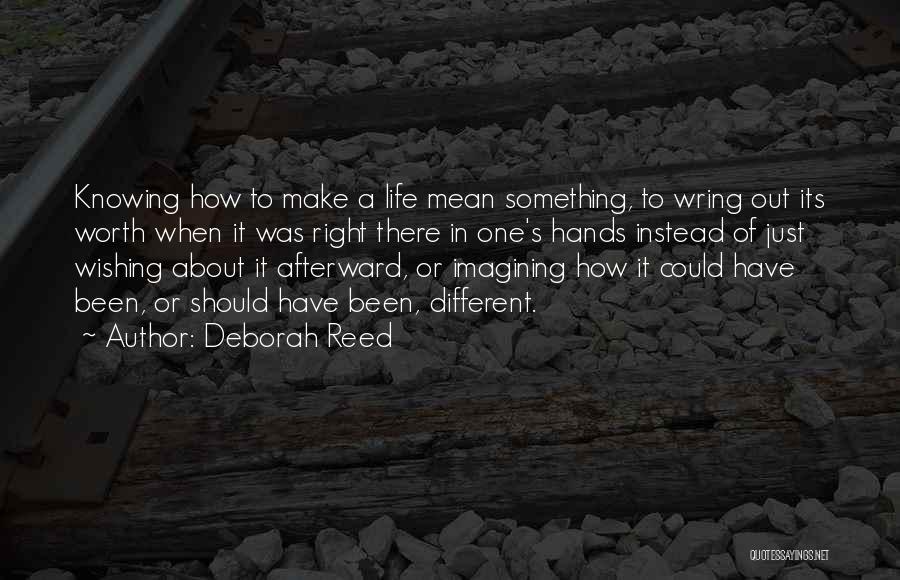 Make Life Worth It Quotes By Deborah Reed