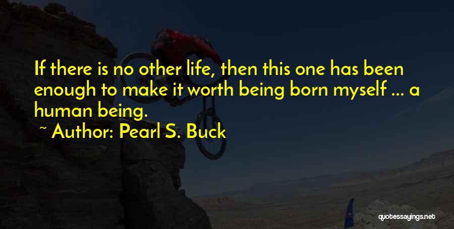 Make Life Worth It Quotes By Pearl S. Buck