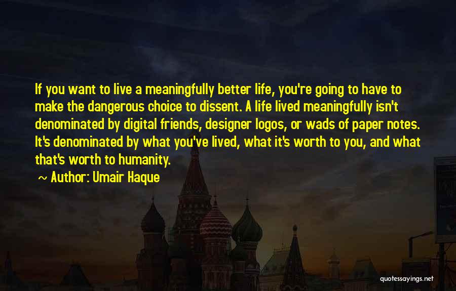 Make Life Worth It Quotes By Umair Haque