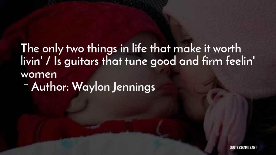 Make Life Worth It Quotes By Waylon Jennings