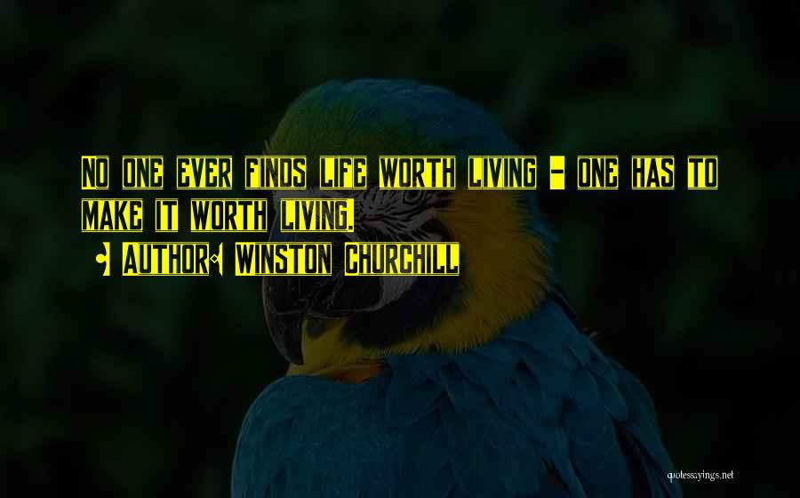 Make Life Worth It Quotes By Winston Churchill