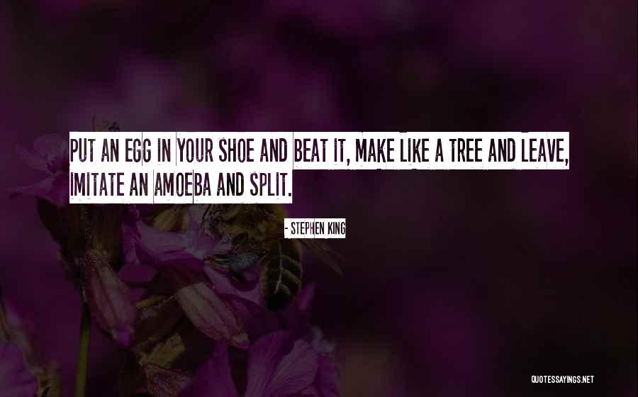 Make Like A Tree And Leave Quotes By Stephen King Make Like A Tree And Leave Quotes By Stephen King
