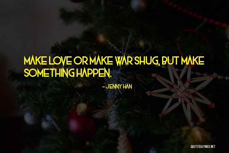 Make Love Happen Quotes By Jenny Han Make Love Happen Quotes By Jenny Han