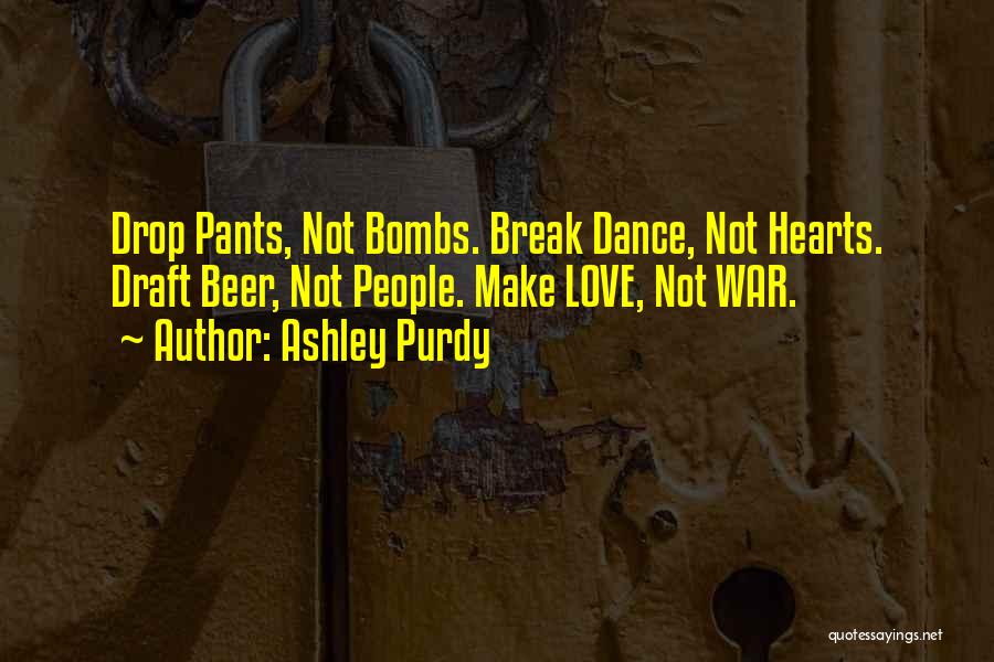 Make Love Not War Quotes By Ashley Purdy