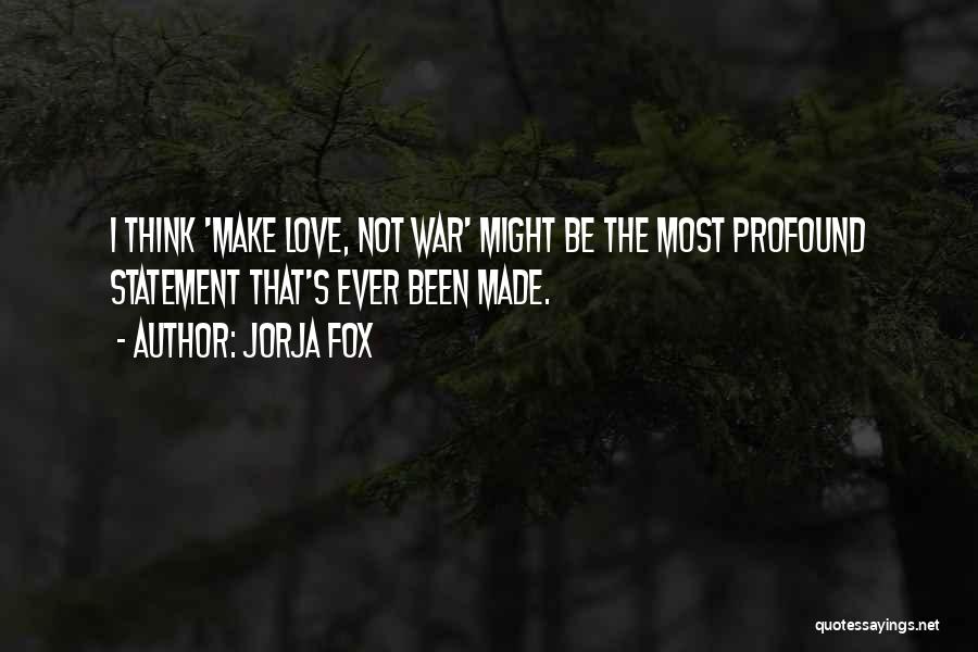 Make Love Not War Quotes By Jorja Fox