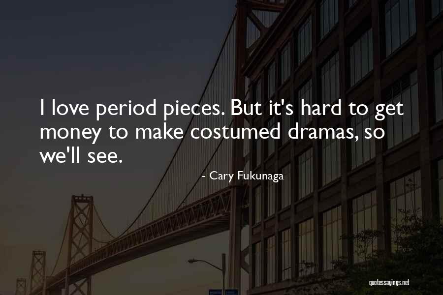 Make Love Quotes By Cary Fukunaga Make Love Quotes By Cary Fukunaga