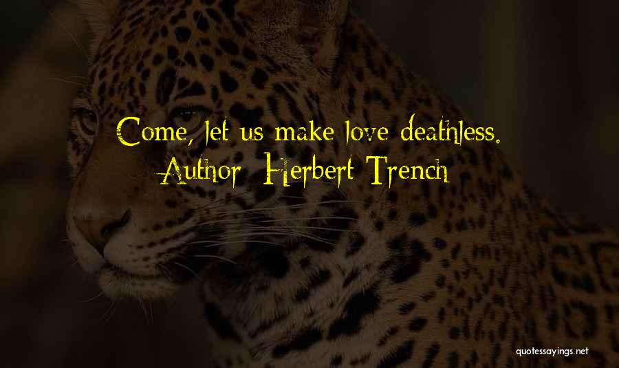 Make Love Quotes By Herbert Trench